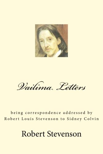 Vailima Letters: being correspondence addressed by Robert Louis Stevenson to Sidney Colvin