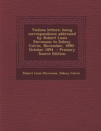 Vailima Letters; Being Correspondence Addressed by Robert Louis Stevenson to Sidney Colvin, November, 1890-October 1894