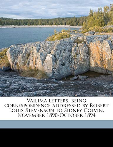 Vailima letters, being correspondence addressed by Robert Louis Stevenson to Sidney Colvin, November 1890-October 1894
