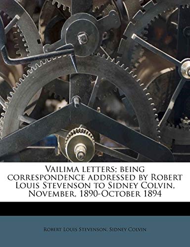Vailima letters; being correspondence addressed by Robert Louis Stevenson to Sidney Colvin, November, 1890-October 1894
