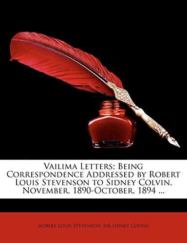Vailima Letters; Being Correspondence Addressed by Robert Louis Stevenson to Sidney Colvin, November, 1890-October, 1894 ...