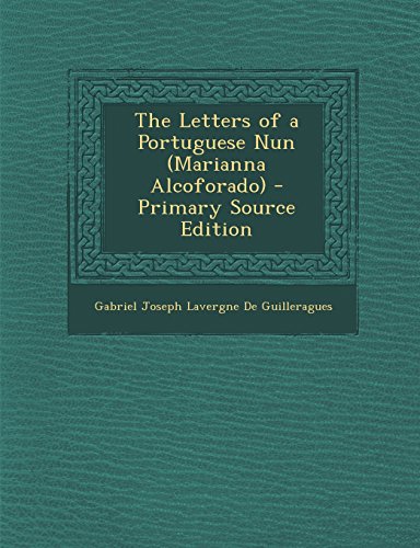 The Letters of a Portuguese Nun (Marianna Alcoforado) - Primary Source Edition
