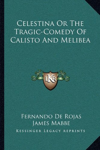 Celestina Or The Tragic-Comedy Of Calisto And Melibea