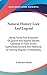 Natural History Lore And Legend: Being Some Few Examples Of Quaint And Bygone Beliefs Gathered In From Divers Authorities, Ancient And Medieval, Of Varying Degrees Of Reliability