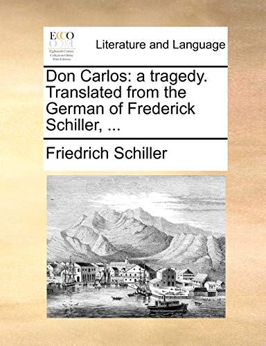 Don Carlos: a tragedy. Translated from the German of Frederick Schiller, ...