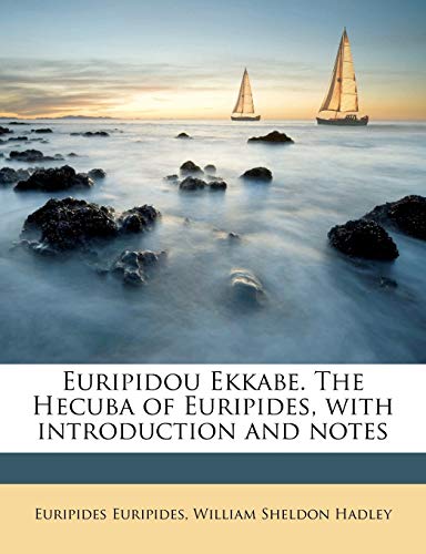 Euripidou Ekkabe. The Hecuba of Euripides, with introduction and notes