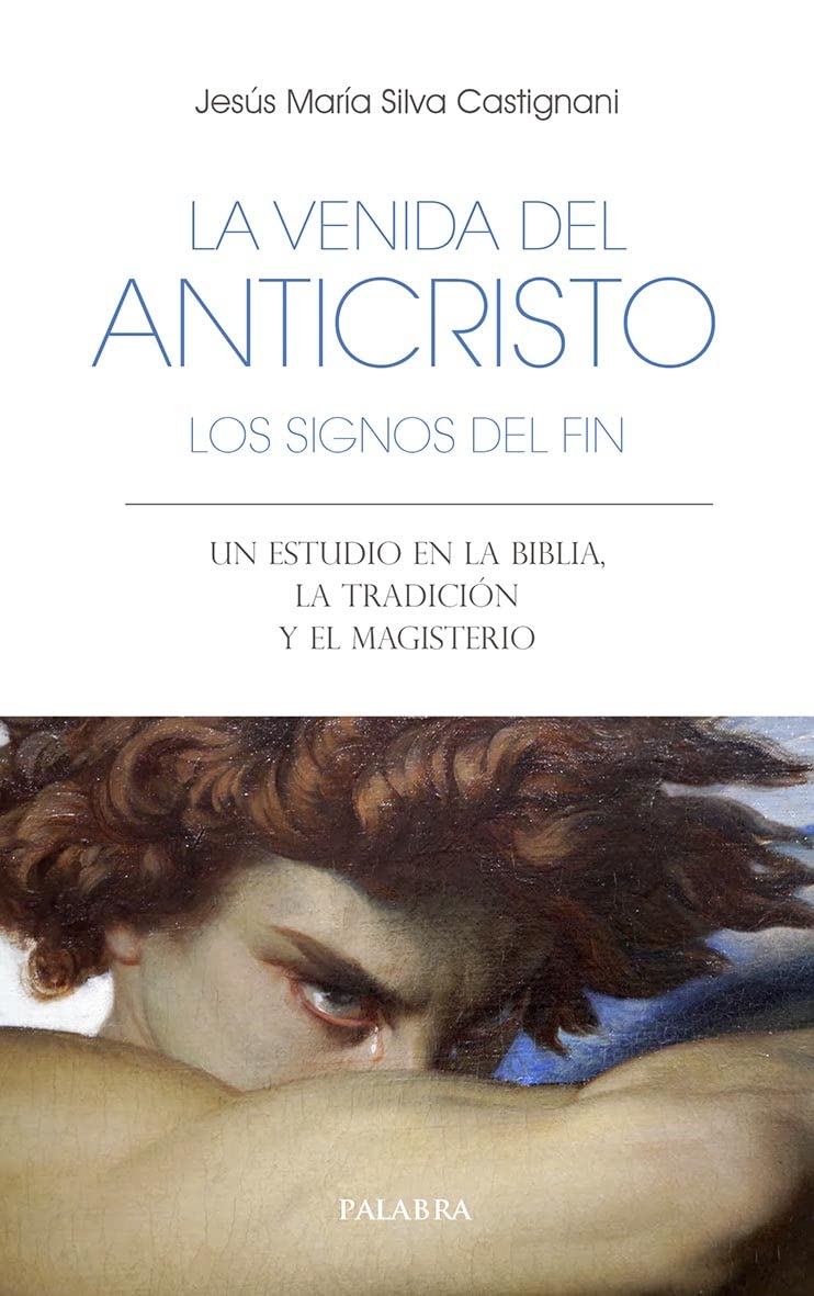 La venida del anticristo. Los signos del fin: Un estudio en la Biblia, la Tradición y el Magisterio (Paperback)