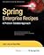 Spring Enterprise Recipes: A Problem-Solution Approach