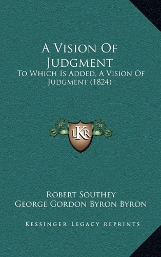 A Vision of Judgment: To Which Is Added, a Vision of Judgment