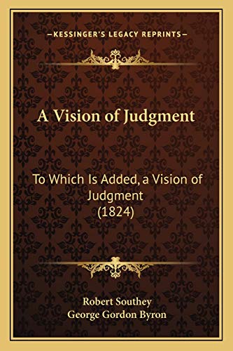 A Vision of Judgment: To Which Is Added, a Vision of Judgment
