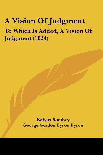 A Vision of Judgment: To Which Is Added, a Vision of Judgment