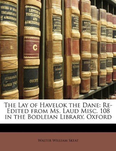 The Lay of Havelok the Dane: Re-Edited from Ms. Laud Misc. 108 in the Bodleian Library, Oxford