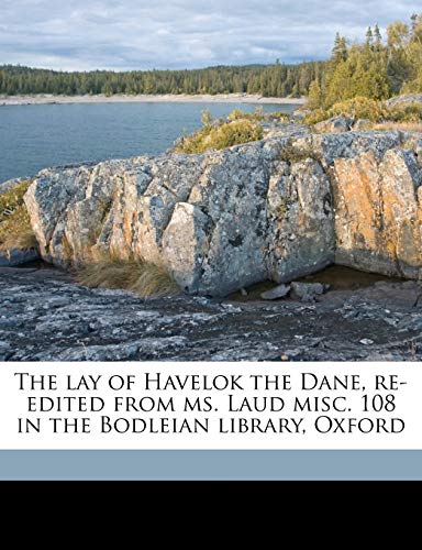 The lay of Havelok the Dane, re-edited from ms. Laud misc. 108 in the Bodleian library, Oxford