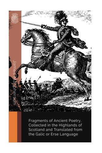Fragments of Ancient Poetry, Collected in the Highlands of Scotland and Translated from the Galic or Erse Language