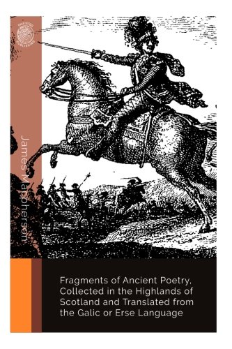 Fragments of Ancient Poetry, Collected in the Highlands of Scotland and Translated from the Galic or Erse Language