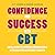 Confidence and Success with CBT: Small Steps to Achieve Your Big Goals with Cognitive Behaviour Therapy