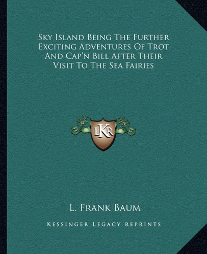 Sky Island Being The Further Exciting Adventures Of Trot And Cap'n Bill After Their Visit To The Sea Fairies