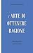 L'arte di ottenere ragione by Arthur Schopenhauer L'arte di ottenere ragione by Arthur Schopenhauer