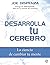 Desarrolla tu cerebro: La ciencia de cambiar tu mente