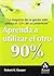 Aprenda a utilizar el otro 90%: La mayoría de la gente sólo utiliza el 10% de su potencial. (Spanish Edition)