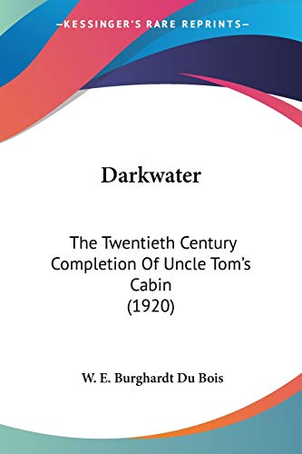 Darkwater: The Twentieth Century Completion Of Uncle Tom's Cabin