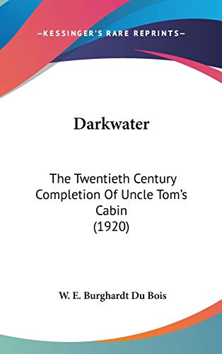 Darkwater: The Twentieth Century Completion Of Uncle Tom's Cabin