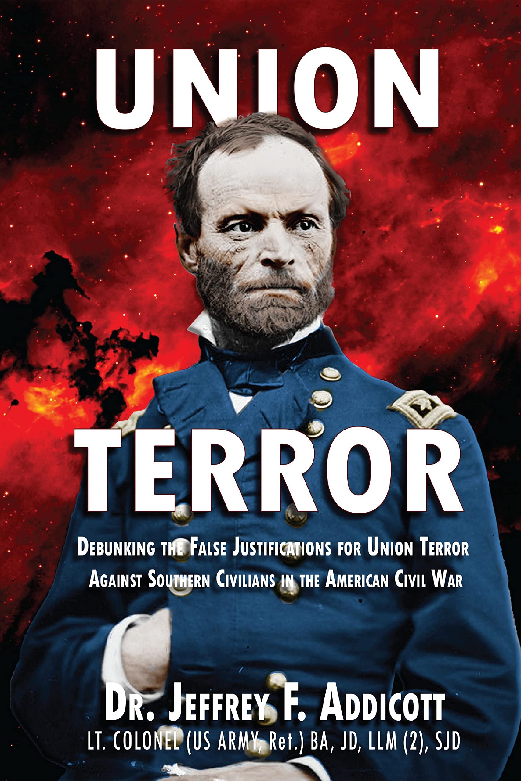 Union Terror: Debunking the False Justifications for Union Terror Against Southern Civilians in the American Civil War (Union Terror in the American Civil War Book 1)