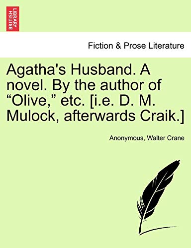 Agatha's Husband. a Novel. by the Author of "Olive," Etc. [I.E. D. M. Mulock, Afterwards Craik.]