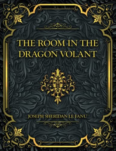 The Room in the Dragon Volant: Joseph Sheridan Le Fanu