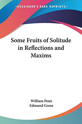 Some Fruits of Solitude in Reflections and Maxims