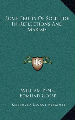 Some Fruits of Solitude in Reflections and Maxims