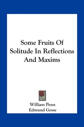 Some Fruits of Solitude in Reflections and Maxims