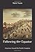 Following the Equator: A Journey Around the World: Complete