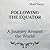 Following the Equator: A Journey Around the World: Square Sized Edition