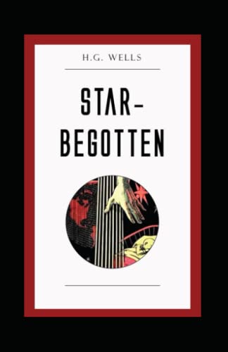 Star-begotten Illustrated and Unabridged