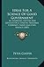 Ideas For A Science Of Good Government: In Addresses, Letters And Articles On A Strictly National Currency, Tariff And Civil Service (1883)
