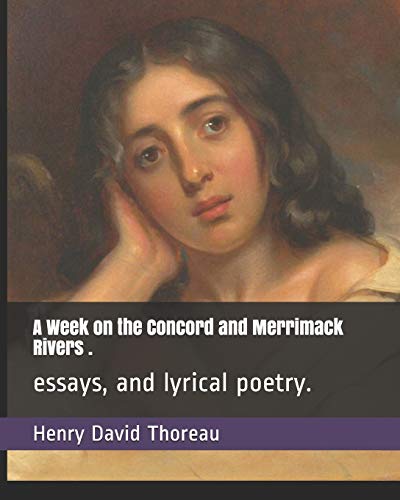 A Week on the Concord and Merrimack Rivers .: essays, and lyrical poetry.