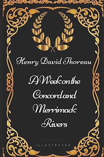 A Week on the Concord and Merrimack Rivers: By Henry David Thoreau - Illustrated