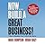 Now, Build a Great Business: 7 Ways to Maximize Your Profits in Any Market