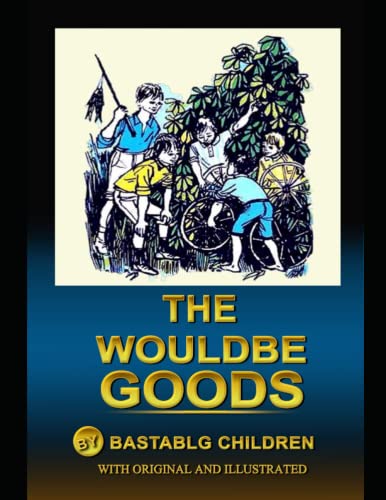 The Wouldbegoods: with original and illustrated