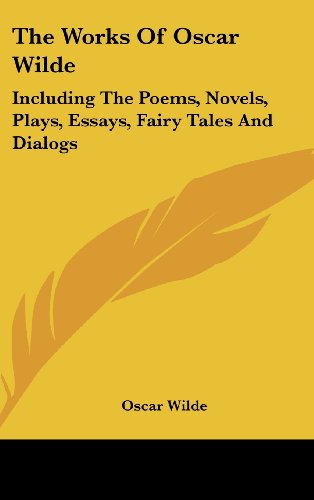 The Works Of Oscar Wilde: Including The Poems, Novels, Plays, Essays, Fairy Tales And Dialogs