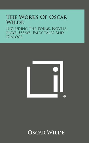 The Works of Oscar Wilde: Including the Poems, Novels, Plays, Essays, Fairy Tales and Dialogs