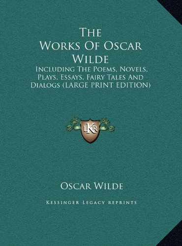 The Works Of Oscar Wilde: Including The Poems, Novels, Plays, Essays, Fairy Tales And Dialogs