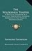 The Wilderness Trapper: A Practical Handbook By A Practical Trapper With Extensive Experience In The Wilds Of Western Canada