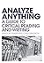 ANALYZE ANYTHING: A GUIDE TO CRITICAL READING AND WRITING