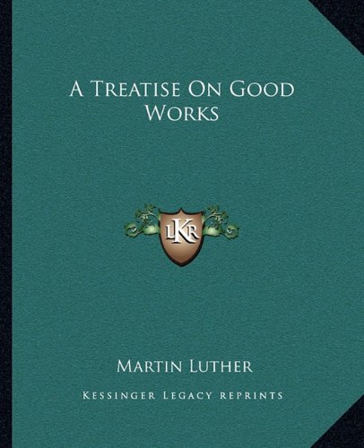 A Treatise On Good Works