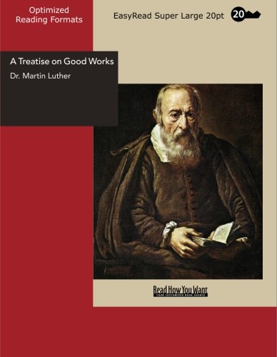 A Treatise on Good Works: [EasyRead Super Large 20pt Edition]