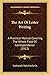 The Art Of Letter Writing: A Practical Manual Covering The Whole Field Of Correspondence (1913)