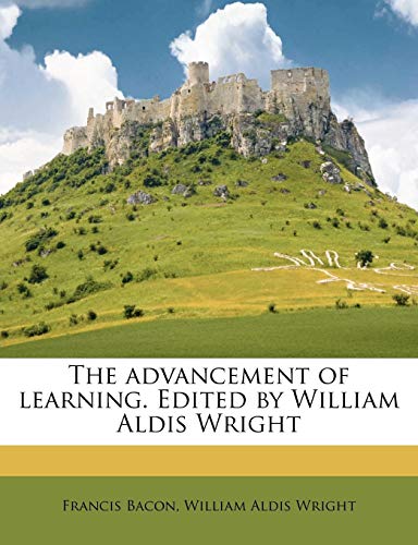 The advancement of learning. Edited by William Aldis Wright