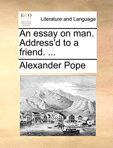 An essay on man. Address'd to a friend. ...